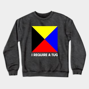 Maritime Nautical Flag Distress Message I REQUIRE A TUG for Dark Backgrounds Crewneck Sweatshirt